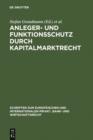 Image for Anleger- und Funktionsschutz durch Kapitalmarktrecht: Symposium und Seminar zum 65. Geburtstag von Eberhard Schwark