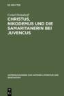 Image for Christus, Nikodemus Und Die Samaritanerin Bei Juvencus: Mit Einem Anhang Zur Lateinischen Evangelienvorlage