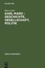 Image for Karl Marx - Geschichte, Gesellschaft, Politik: Eine Ein- und Weiterfuhrung