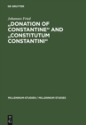 Image for &quot;Donation of Constantine&quot; and &quot;Constitutum Constantini&quot;: The Misinterpretation of a Fiction and its Original Meaning. With a contribution by Wolfram Brandes: &quot;The Satraps of Constantine&quot;