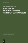 Image for Studien zu Frauenlob und Heinrich von Mugeln: Festschrift fur Karl Stackmann zum 80. Geburtstag