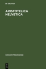 Image for Aristotelica Helvetica: Catalogus codicum latinorum in bibliothecis Confederationis Helveticae asservatorum quibus versiones expositionesque operum Aristotelis continentur. : Sonderbd 6