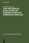 Image for The Historical Evolution of Earlier African American English: An Empirical Comparison of Early Sources