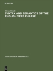 Image for Syntax and Semantics of the English Verb Phrase