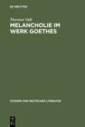Image for Melancholie im Werk Goethes: Genese - Symptomatik - Therapie