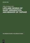 Image for Life and Works of Saint Gregentios, Archbishop of Taphar: Introduction, Critical Edition and Translation