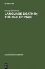 Image for Language Death in the Isle of Man: An investigation into the decline and extinction of Manx Gaelic as a community language in the Isle of Man