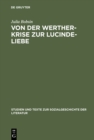 Image for Von der Werther-Krise zur Lucinde-Liebe: Studien zur Liebessemantik in der deutschen Erzahlliteratur 1770-1800