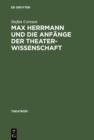Image for Max Herrmann und die Anfange der Theaterwissenschaft: Mit teilweise unveroffentlichten Materialien