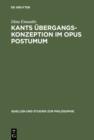 Image for Kants Ubergangskonzeption im Opus postumum: Zur Rolle des Nachlasswerkes fur die Grundlegung der empirischen Physik