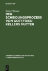 Image for Der Scheidungsproze von Gottfried Kellers Mutter: Thesen gegen Adolf Muschg und Gerhard Kaiser : 73