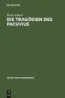 Image for Die Tragödien Des Pacuvius: Ein Kommentar Zu Den Fragmenten Mit Einleitung, Text Und Übersetzung