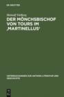 Image for Der Mönchsbischof Von Tours Im &#39;Martinellus&#39;: Zur Form Des Hagiographischen Dossiers Und Seines Spätantiken Leitbilds