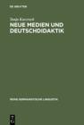 Image for Neue Medien und Deutschdidaktik: eine empirische Studie zu Mundlichkeit und Schriftlichkeit