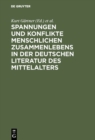 Image for Spannungen und Konflikte menschlichen Zusammenlebens in der deutschen Literatur des Mittelalters: Bristoler Kolloquium 1993