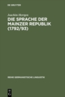Image for Die Sprache der Mainzer Republik (1792/93): Historisch-semantische Untersuchungen zur politischen Kommunikation