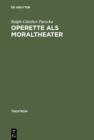 Image for Operette als Moraltheater: Jacques Offenbachs Libretti zwischen Sittenschule und Sittenverderbnis
