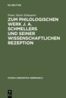 Image for Zum philologischen Werk J. A. Schmellers und seiner wissenschaftlichen Rezeption: Eine Studie zur Wissenschaftsgeschichte der Germanistik