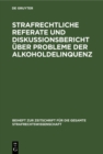 Image for Strafrechtliche Referate Und Diskussionsbericht Uber Probleme Der Alkoholdelinquenz: Beitrage Zum Vi. Deutsch-jugoslawischen Juristentreffen in Koln 1980.