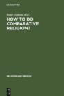 Image for How to do Comparative Religion?: Three Ways, Many Goals