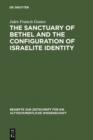 Image for The Sanctuary of Bethel and the Configuration of Israelite Identity