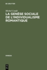 Image for La genese sociale de l&#39;individualisme romantique: Esquisse historique de l&#39;evolution du roman en France du dix-huitieme au dix-neuvieme siecle