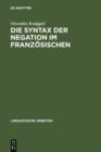 Image for Die Syntax der Negation im Franzosischen: Eine lexikalisch-funktionale Analyse