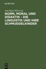 Image for Norm, Moral und Didaktik - Die Linguistik und ihre Schmuddelkinder: Eine Aufforderung zur Diskussion