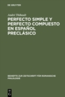 Image for Perfecto simple y perfecto compuesto en espanol preclasico: Estudio de los perfectos de indicativo en >>La Celestina , el >>Teatro  de Encina y el >>Dialogo de la lengua : 301