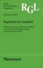 Image for Begrunden im Gesprach: eine Untersuchung sprachlicher Praktiken zur Realisierung von Begrundungen im gesprochenen Deutsch