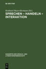 Image for Sprechen - Handeln - Interaktion: Ergebnisse aus Bielefelder Forschungsprojekten zu Texttheorie, Sprechakttheorie und Konversationsanalyse
