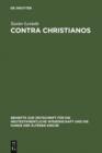 Image for Contra Christianos: La critique sociale et religieuse du christianisme des origines au concile de Nicee (45-325)