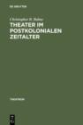 Image for Theater im postkolonialen Zeitalter: Studien zum Theatersynkretismus im englischsprachigen Raum : 13