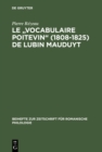 Image for Le &quot;Vocabulaire poitevin&quot; (1808-1825) de Lubin Mauduyt: Edition critique d&#39;apres Poitiers, Bibl. mun., ms. 837