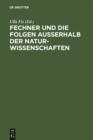 Image for Fechner und die Folgen ausserhalb der Naturwissenschaften: Interdisziplinares Kolloquium zum 200. Geburtstag Gustav Theodor Fechners