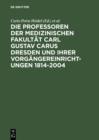 Image for Die Professoren der Medizinischen Fakultat Carl Gustav Carus Dresden und ihrer Vorgangereinrichtungen 1814-2004