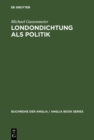 Image for Londondichtung als Politik: Texte und Kontexte der &#39;City Poetry&#39; von der Restauration bis zum Ende der Walpole-Ara