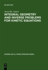 Image for Integral Geometry and Inverse Problems for Kinetic Equations