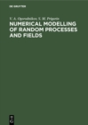 Image for Numerical Modelling of Random Processes and Fields: Algorithms and Applications