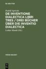 Image for De Inventione Dialectica Libri Tres / Drei Bücher Über Die Inventio Dialectica: Auf Der Grundlage Der Edition Von Alardus Von Amsterdam (1539) : 11