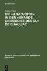 Image for Die >>Anathomie  in der >>Grande Chirurgie  des Gui de Chauliac: Wort- und sachgeschichtliche Untersuchungen und Edition
