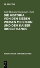Image for Die Historia von den sieben weisen Meistern und dem Kaiser Diocletianus: Nach der Giessener Handschrift 104 mit einer Einleitung und Erlauterungen