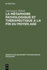 Image for La Metaphore pathologique et therapeutique a la fin du Moyen Age