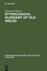 Image for Etymological glossary of Old  Welsh