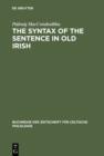 Image for The syntax of the sentence in old Irish: selected studies from a descriptive, historical and comparative point of view