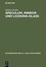 Image for Speculum, Mirror und Looking-Glass: Kontinuitat und Originalitat der Spiegelmetapher in den Buchtiteln des Mittelalters und der englischen Literatur des 13.-17. Jahrhunderts