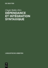 Image for Dependance et integration syntaxique: Subordination, coordination, connexion