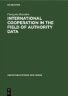 Image for International Cooperation in the Field of Authority Data: An Analytical Study With Recommendations