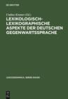 Image for Lexikologisch-lexikographische: Aspekte der deutschen Gegenwartssprache : Symposiumsvortrage Berlin 1997