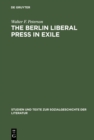 Image for The Berlin Liberal Press in Exile: A History of the Pariser Tageblatt - Pariser Tageszeitung, 1933-1940